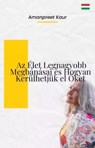 Amanpreet Kaur - Az élet legnagyobb megbánásai és hogyan kerülhetjük el őket (e-könyv)