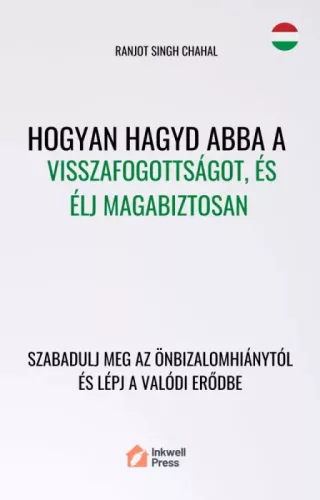 Ranjot Singh Chahal - Hogyan hagyd abba a visszafogottságot, és élj magabiztosan (e-könyv)
