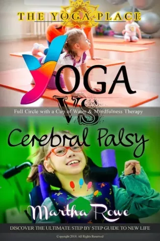 Martha Rowe - Yoga vs. Cerebral Palsy, or Full Circle with a Cup of Water & Mindfulness Therapy (e-könyv)