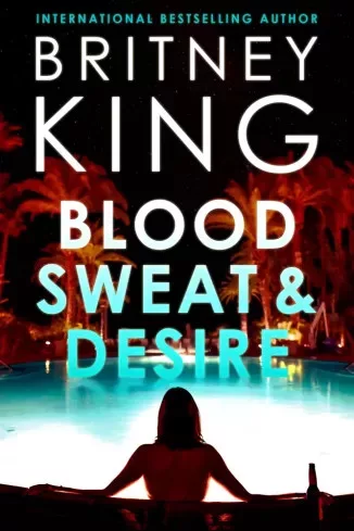 Britney King - Blood, Sweat, and Desire: A Psychological Thriller (e-könyv)