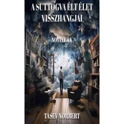   Tasev Norbert - A suttogva élt élet visszhangjai (e-könyv)