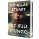 Douglas Stuart - Az ​ifjú Mungo