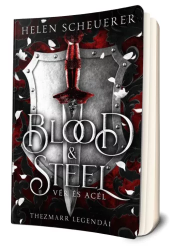 Helen Scheuerer - Blood ​& Steel – Vér és acél (Thezmarr legendái 1.)