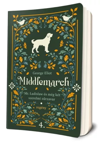 George Eliot - Mr. ​Ladislaw és még két szerelmi zűrzavar (Middlemarch 4.)